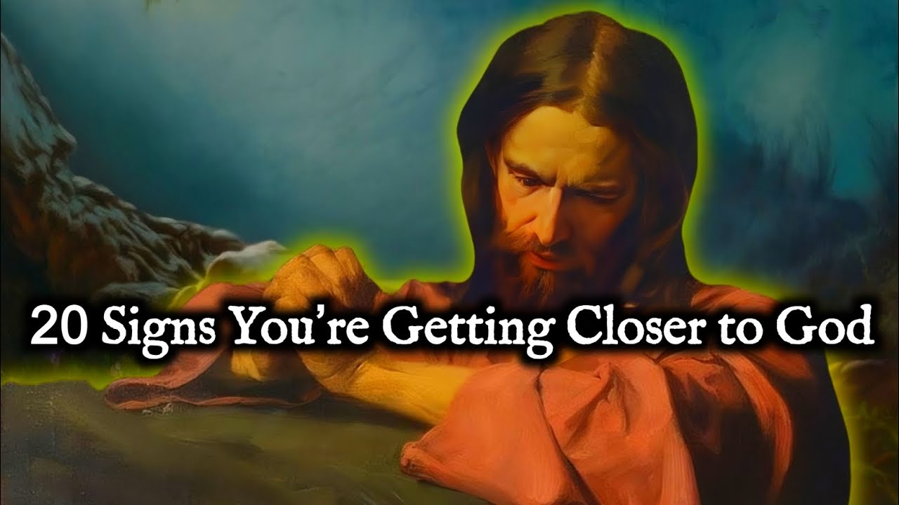 20 Signs You’re Getting Closer to God