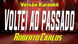 Roberto Carlos - Voltei ao passado - Karaokê