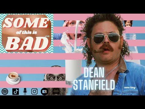 Some of this is BAD: Dean Stanfield is back!