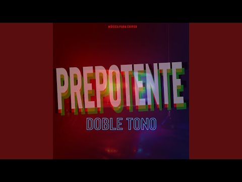 PREPOTENTE (DOBLE TONO)