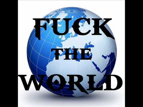 FUCK THE WORLD - ToXin
