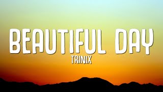 TRINIX, Rushawn - It's A Beautiful Day (Lyrics)
