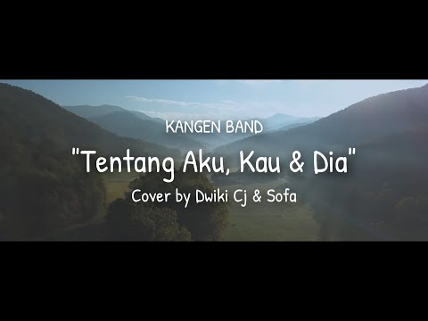 TENTANG AKU KAU DAN DIA - KANGEN BAND ( COVERED BY Dwiki CJ & Sofa )