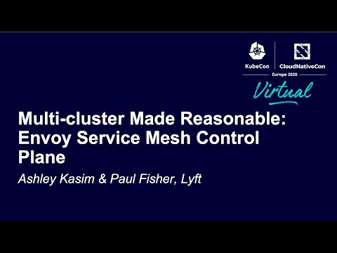 Multi-cluster Made Reasonable: Envoy Service Mesh Control Plane - Ashley Kasim & Paul Fisher, Lyft