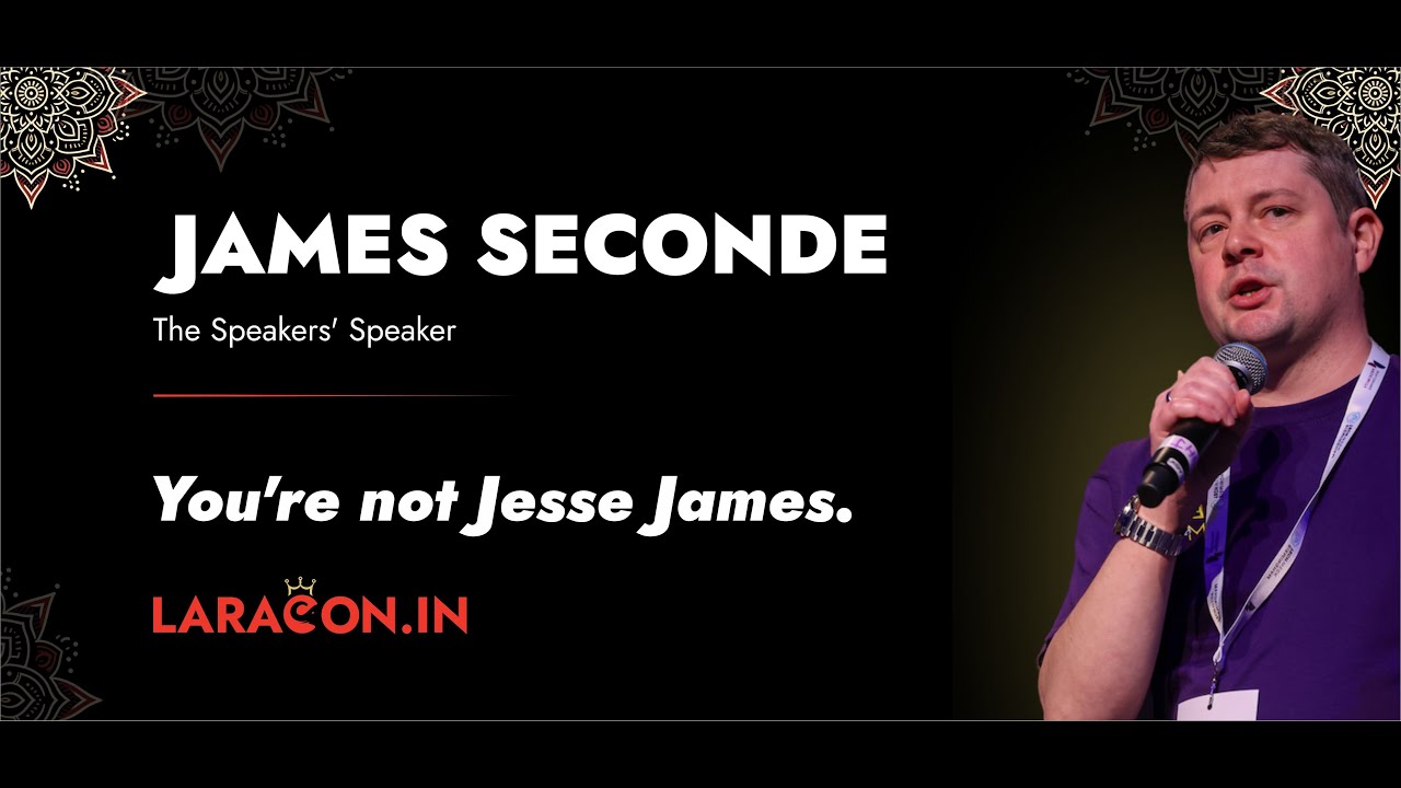 LaraconIn 2024 - James Seconde :: You're not Jesse James