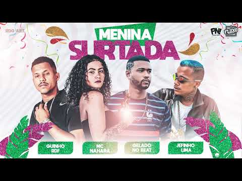 GELADO NO BEAT - GUINHO RDF - JEFINHO LIMA - NAHARA -  MENINA SURTADA