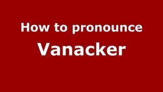 How to pronounce Vanacker
