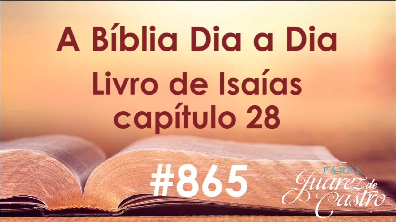 Curso Bíblico 865 - Livro do Profeta Isaías 28 - Contra a Samaria - Padre Juarez de Castro