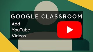 Google Classroom - Preview and Add YouTube Videos