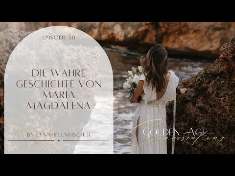#50 Die wahre Geschichte von Maria Magdalena & eine Einladung, endlich deine volle Wahrheit zu leben