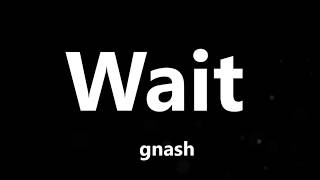 Gnash - Wait (Lyrics)
