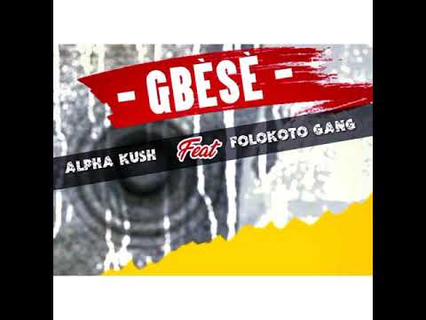 FOLOKOTO GANG FEAT ALPHA KUSH « GBESÈ »Prod by Yebisko