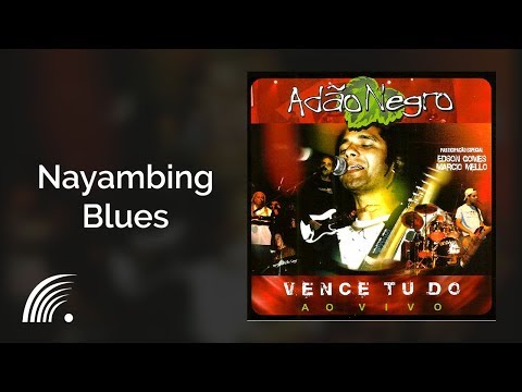 Adão Negro - Nayambing Blues - Vence Tudo (Ao Vivo)
