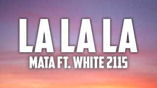 Mata ft. White 2115 - La la la (oh oh) (Lyrics) (Tekst)