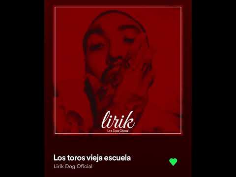 Los toros vieja escuela. Lirik Dog