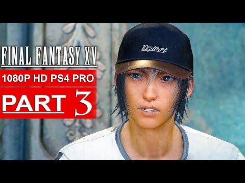 FINAL FANTASY 15 Gameplay Walkthrough Part 3 [1080p HD PS4 PRO] FINAL FANTASY XV - No Commentary