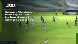 Oeirense x Altos decidem última vaga no G4 do Piauiense; duelo será domingo na Cidade Verde