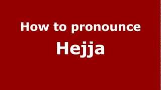 How to pronounce Hejja