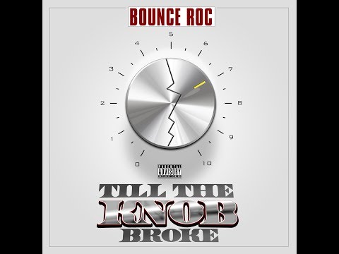 Bounce Roc - Till the Knob Broke (Audio/Download Link) 2014