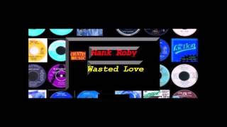 Hank Roby - Wasted Love