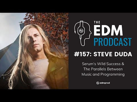Steve Duda on Serum's Success & Parallels Between Music and Programming (The EDM Prodcast #157)