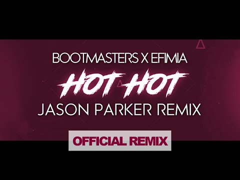 Bootmasters X Efimia - Hot Hot (Jason Parker Remix) [Official Lyric Video]