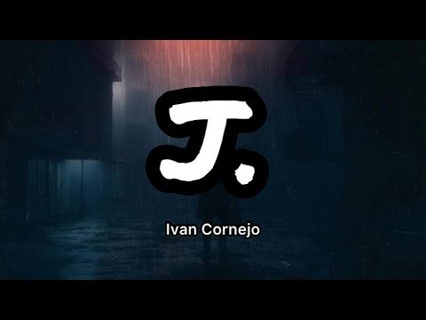 Ivan Cornejo - J. (Letras/lyrics)