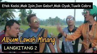 Download lagu Album Lawak Minang Langkitang 2 Bersama Etek Kadai,Mak Ipin,Don Gebot,Mak Oyak Dan Tuwik Cobra mp3 Download lagu Album Lawak Minang Langkitang 2 Bersama Etek Kadai,Mak Ipin,Don Gebot,Mak Oyak Dan Tuwik Cobra mp3