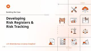 Building The Case: Developing Risk Registers & Risk Tracking