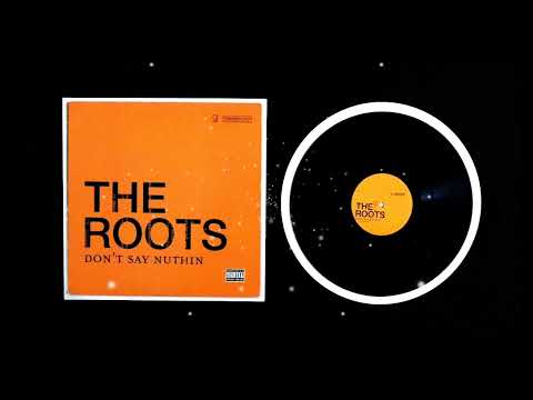 The Roots - Don''t Say Nuthin'
