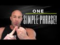Remember This ONE SIMPLE PHRASE!