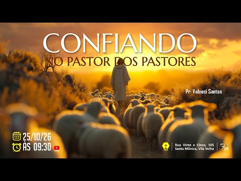 CONFIANDO NO PASTOR DOS PASTORES - Pr. Valneci Santos - 25.10.2026 - MANHÃ