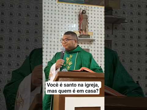 Você é santo na igreja, mas quem é em casa? | Veja a homilia completa no vídeo relacionado
