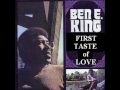 Ben E. King - First Taste Of Love