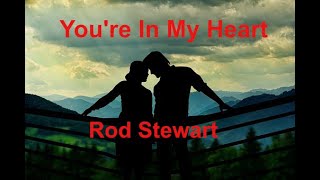 You&#39;re In My Heart   Rod Stewart - with lyrics