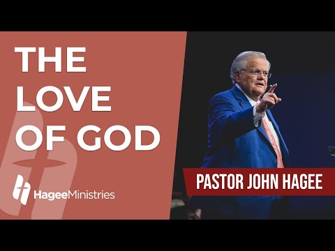 Pastor John Hagee - "The Love of God"