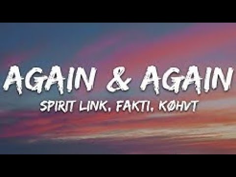 Spirit Link, Fakti, køhvt - Again & Again (Lyrics)