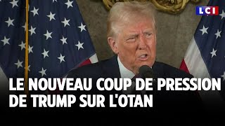 Le nouveau coup de pression de Trump sur l'OTAN｜LCI