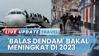 Bebas Dari Pandemi Covid-19, Tren 'Revenge Travel' Diprediksi Bakal Makin Naik pada 2023