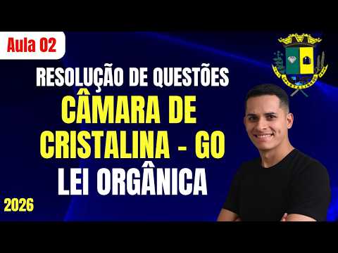 SIMULADO QUESTÕES Câmara de Cristalina de Goiás Aula 02 Lei Orgânica Municipal
