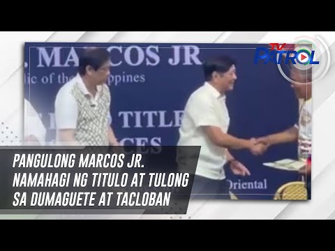 Pangulong Marcos Jr. namahagi ng titulo at tulong sa Dumaguete at Tacloban TV Patrol