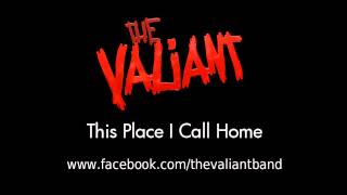 The Valiant - This Place I Call Home