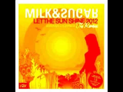 Milk & Sugar - Let The Sun Shine 2012 (Tocadisco Remix)