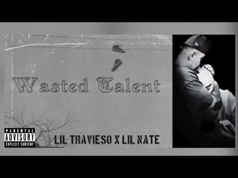 LiL Travieso - Wasted Talent Ft Lil Nate