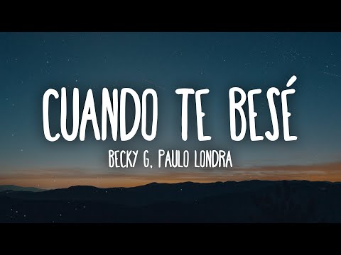 Becky G, Paulo Londra - Cuando Te Besé (Letra/Lyrics)