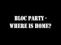 Bloc Party - Where is Home? 