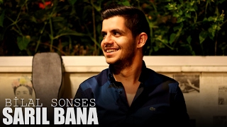 Bilal SONSES - Sarıl Bana