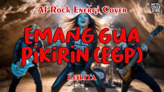 Download lagu Lolita - Emang Gua Pikirin (EGP) (AI Rock Energi Cover) mp3