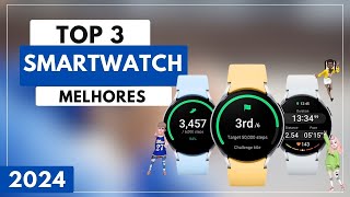 Top 3 Melhores Smartwatch Custo Beneficio Para 2024