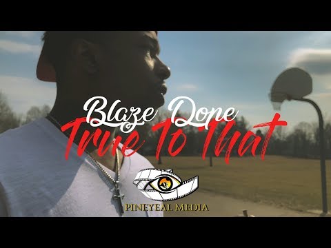 Blaze Dope - True To That (Music Video) | A Pineyeal Media Film
